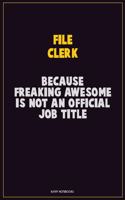 File Clerk, Because Freaking Awesome Is Not An Official Job Title: Career Motivational Quotes 6x9 120 Pages Blank Lined Notebook Journal