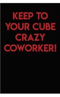 Keep to Your Cube Crazy Coworker