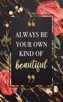 Always Be Your Own Kind Of Beautiful: Motivational Quote Daily Planner 2020 Floral Gold Print 1 Year Monthly Organizer Agenda Journal Gift for Women