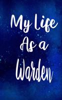 My Life as a Warden: The perfect gift for the professional in your life - Funny 119 page lined journal!