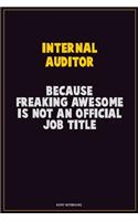 Internal Auditor, Because Freaking Awesome Is Not An Official Job Title: Career Motivational Quotes 6x9 120 Pages Blank Lined Notebook Journal