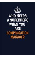 Who Needs A Superhero When You Are Compensation Manager: Career journal, notebook and writing journal for encouraging men, women and kids. A framework for building your career.