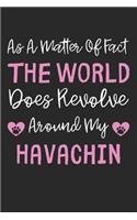 As A Matter Of Fact The World Does Revolve Around My Havachin: Lined Journal, 120 Pages, 6 x 9, Havachin Dog Gift Idea, Black Matte Finish (As A Matter Of Fact The World Does Revolve Around My Havachin Journal)