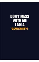 Don't Mess With Me I Am A Gunsmith: Career journal, notebook and writing journal for encouraging men, women and kids. A framework for building your career.