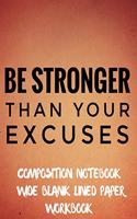 Be Stronger Than Your Excuses Composition Notebook Wide Blank Lined Paper Workbook