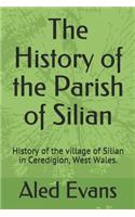 The History of the Parish of Silian: History of the Village of Silian, Near Lampeter in Ceredigion, West Wales.