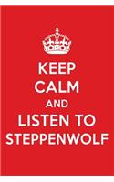 Keep Calm and Listen to Steppenwolf: Steppenwolf Designer Notebook