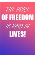 The Price of Freedom Is Paid in Lives!