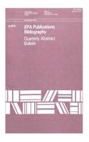 EPA Publications Bibliography Quarterly Abstract Bulletin April-June 1991