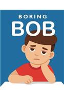 Boring Bob