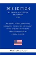 FAC 2005-15 - Federal Acquisition Regulation - FAR Case 2004-015, Payments Under Time-and-Materials and Labor-Hour Contracts (Federal Register) (US Federal Acquisition Regulation Regulation) (FAR) (2018 Edition)