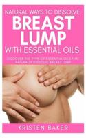 Natural Ways to Dissolve Breast Lump with Essential Oils