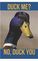 Duck Me? No, Duck You