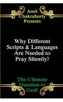 Why Different Scripts & Languages Are Needed to Pray Silently?: The Ultimate Question to God!