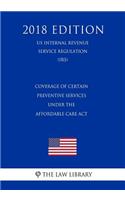 Coverage of Certain Preventive Services Under the Affordable Care Act (US Internal Revenue Service Regulation) (IRS) (2018 Edition)