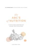 The Abc's of Nutrition: Or How to Raise a Child That Loves Avocado, Kale & Family Meals