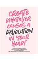 Create Whatever Causes a Revolution in Your Heart, Undated Teacher Planner, 12 Blank Months & 52 Blank Weeks: Cute Pink Brush Lettering Inspirational Quote Lesson Planning Calendar Book for Educators