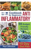 Anti Inflammatory Cookbook for Beginners: 55 Budget-Friendly Recipes. 10 Days Diet plan