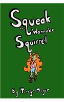 Squeak the Wannabe Squirrel: (1 Squeak the Wannabe Squirrel)