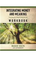 Integrating Money and Meaning: Practices for a Heart-Centered Life: Workbook