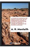 A Course of Lessons in the French Language, on the Robertsonian Method