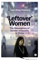 Leftover Women: The Resurgence of Gender Inequality in China(Asian Arguments)