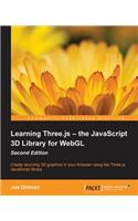 Learning Three.js - the JavaScript 3D Library for WebGL - Second Edition: Create stunning 3D graphics in your browser using the Three.js JavaScript library