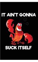 It Ain't Gonna Suck Itself: 120 Pages 6 X 9 Inches Journal - Blank Crawfish Lobster Cookbook for Foodies, Chefs and Cooks