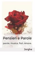 Pensieri E Parole: Parole, Musica, Fiori. Amore.