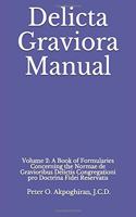 Delicta Graviora Manual: Volume 2: A Book of Formularies Concerning the Normae de Gravioribus Delictis Congregationi Pro Doctrina Fidei Reservatis