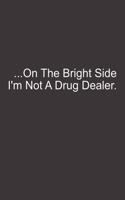 On the Bright Side, I'm Not a Drug Dealer