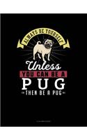 Always Be Yourself Unless You Can Be a Pug Then Be a Pug: 8 Column Ledger(222 8 Column Ledger)