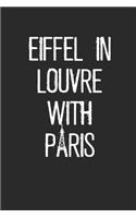 Eiffel in Louvre with Paris: Travel Paris France Notebook (6x9) for Travel Notes & Diaries