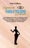 Hipnosis de Pérdida de Peso Rápida Y Extrema: Impresionante Guía Que Deje De Comer Emocionalmente Y Supere La Ansiedad Mediante La Banda Gástrica . ¡Aumente Su Autoestima Con La Meditación!