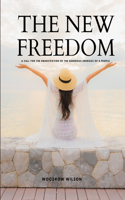 NEW FREEDOM - A Call For the Emancipation of the Generous Energies of a People