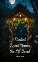 Flecked Knots Under the Elf Booth