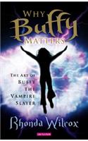 Why Buffy Matters: The Art of Buffy the Vampire Slayer