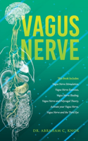 Vagus Nerve: This Book Includes: Vagus Nerve Stimulation, Vagus Nerve Exercises, Vagus Nerve Healing, Vagus Nerve and Polyvagal Theory, Activate your Vagus Nerve