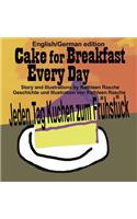 Cake for Breakfast Every Day - English/German edition