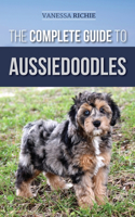 Complete Guide to Aussiedoodles: Finding, Caring For, Training, Feeding, Socializing, and Loving Your New Aussidoodle