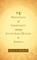 Perceptions of Christianity Among South Asian Muslims in America