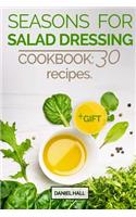 Seasons for salad dressing. Cookbook: 30 recipes.Full color