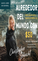 Alrededor del Mundo Con $50 (Around the World on 50 Bucks)