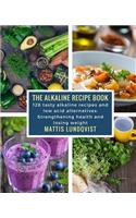 The alkaline recipe book: 128 tasty alkaline recipes and low acid alternatives: Strengthening health and losing weight