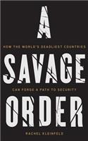 Savage Order: How the World's Deadliest Countries Can Forge a Path to Security