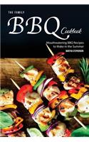 The Family BBQ Cookbook: Mouthwatering BBQ Recipes to Make in the Summer