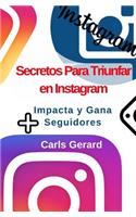Secretos Para Triunfar en Instagram: Impacta y Gana Más Seguidores(1 Ser Ahora, Vive Ahora)