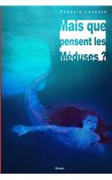 Mais que pensent les Méduses ?