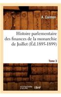 Histoire Parlementaire Des Finances de la Monarchie de Juillet. Tome 3 (Éd.1895-1899)