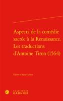 Aspects de la Comedie Sacree a la Renaissance. Les Traductions d'Antoine Tiron (1564)